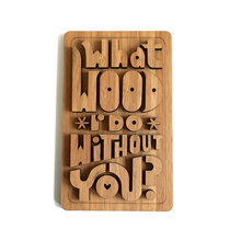 Load image into Gallery viewer, Copy of What Wood I do Without you (outie)