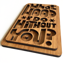 Load image into Gallery viewer, What Wood I do Without you (innie)