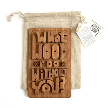Load image into Gallery viewer, Copy of What Wood I do Without you (outie)