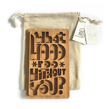 Load image into Gallery viewer, What Wood I do Without you (innie)