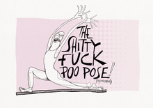 Load image into Gallery viewer, 16. Shitty Fuck Poo Pose